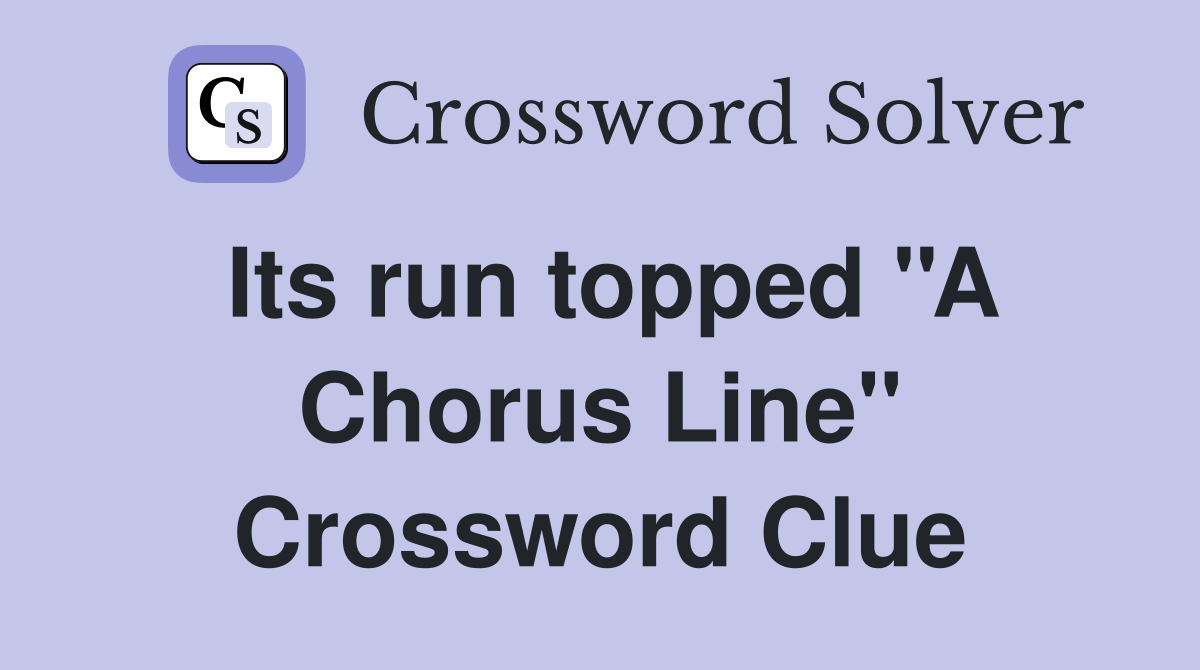 Its run topped ''A Chorus Line'' Crossword Clue