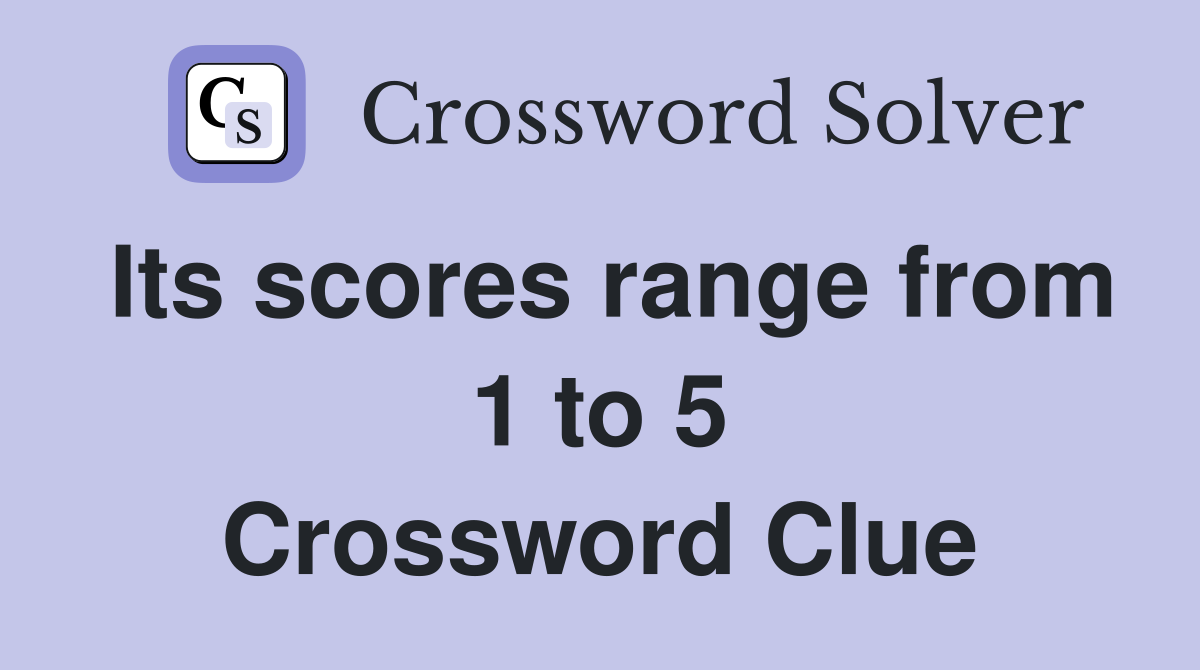 Its scores range from 1 to 5 Crossword Clue