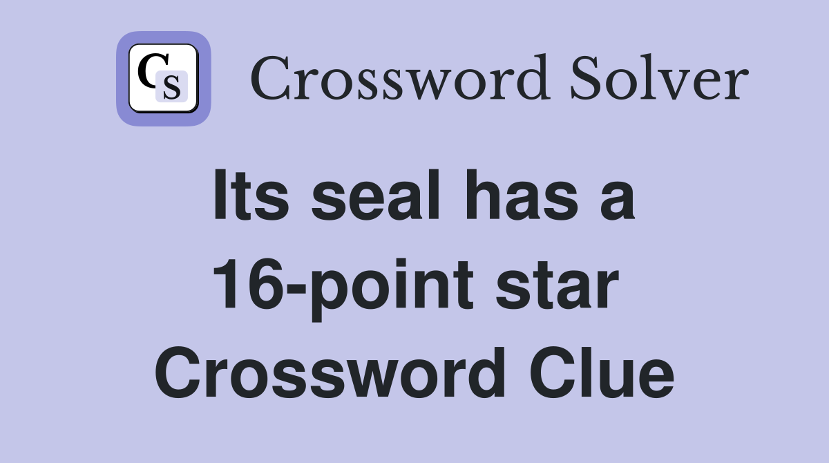 Its seal has a 16-point star Crossword Clue