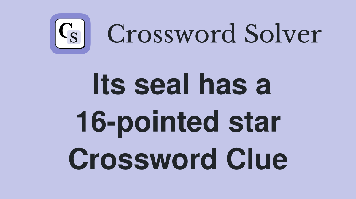 Its seal has a 16-pointed star Crossword Clue