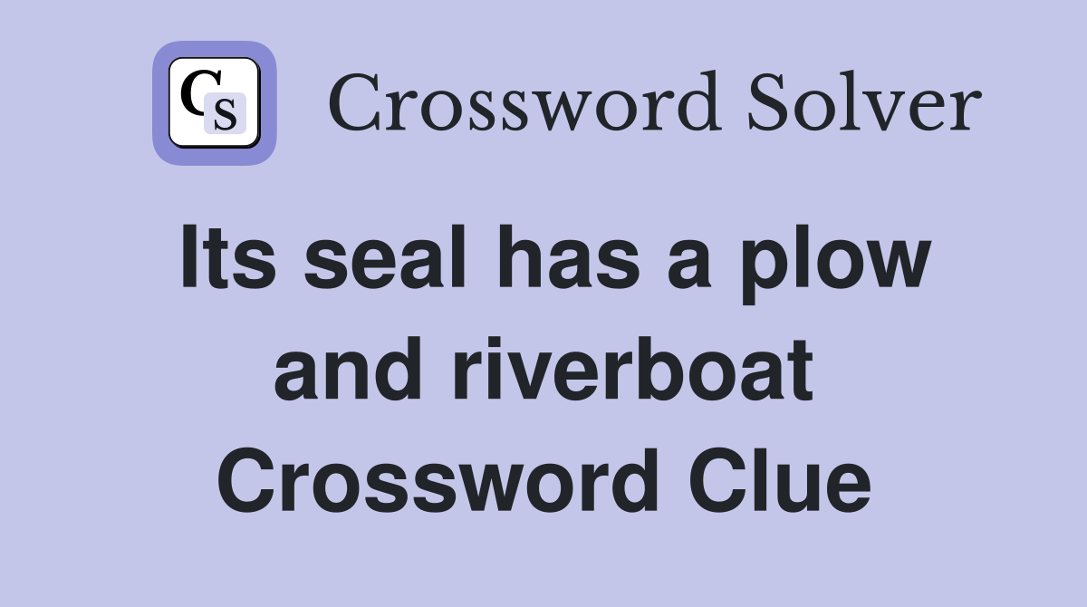 Its seal has a plow and riverboat Crossword Clue