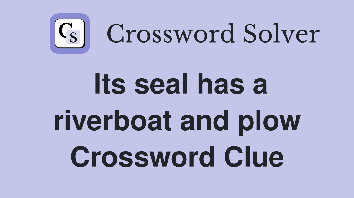 Its seal has a riverboat and plow Crossword Clue