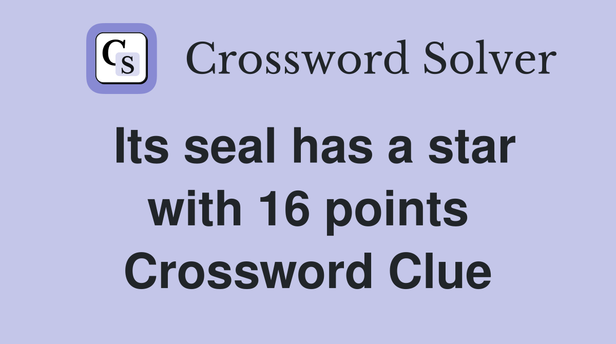 Its seal has a star with 16 points Crossword Clue