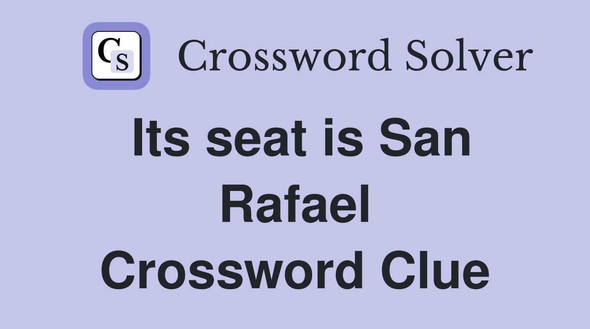 Its seat is San Rafael Crossword Clue