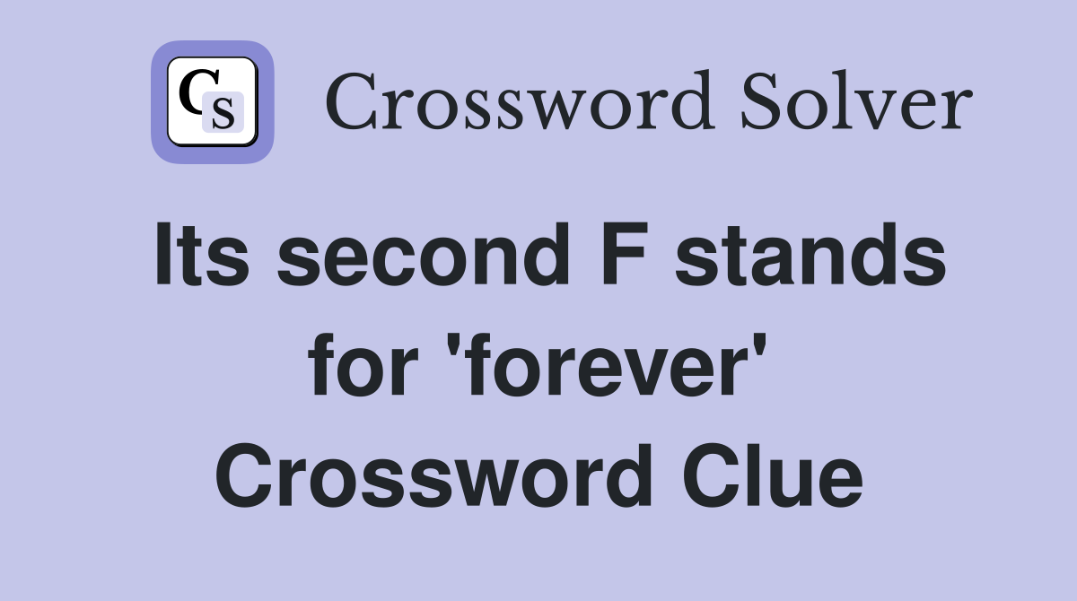 Its second F stands for 'forever' Crossword Clue