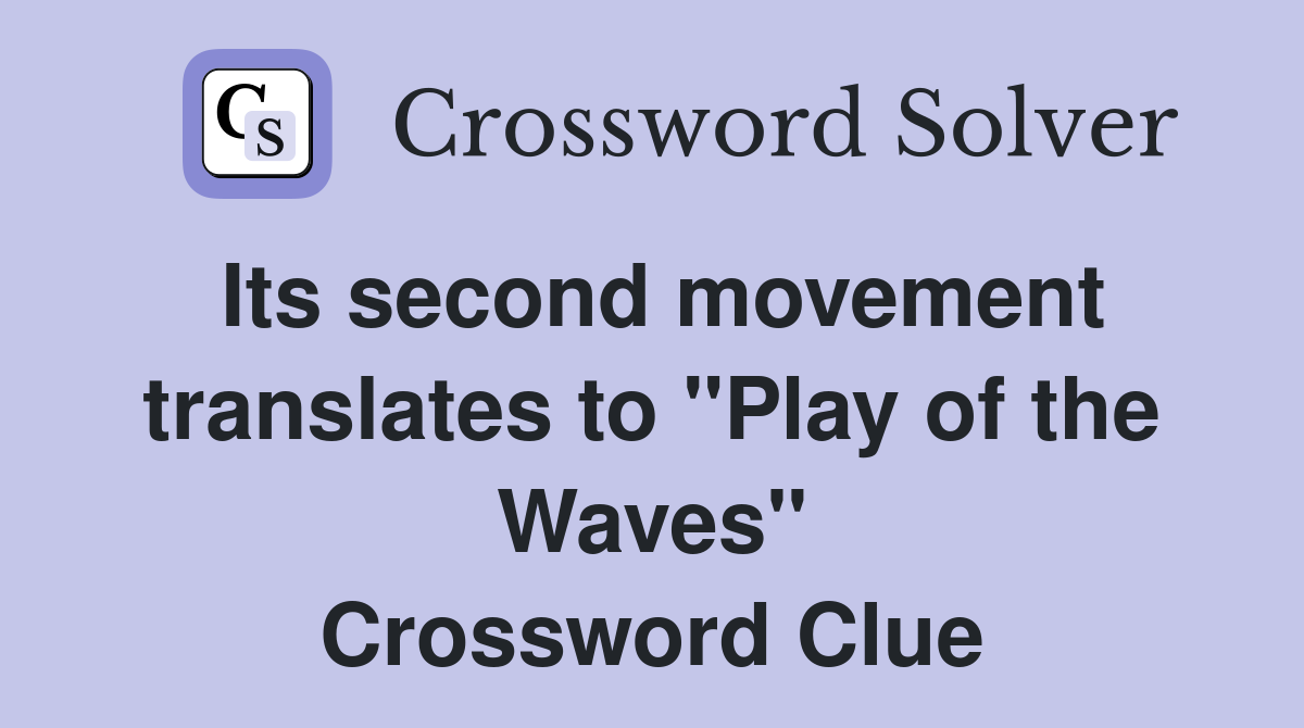 Its second movement translates to "Play of the Waves" Crossword Clue