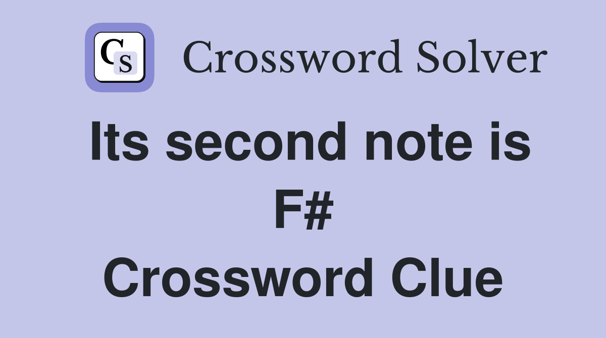 Its second note is F# Crossword Clue