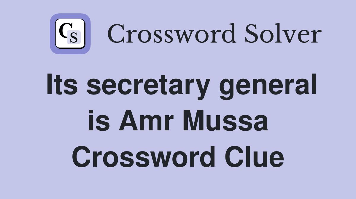 Its secretary general is Amr Mussa Crossword Clue
