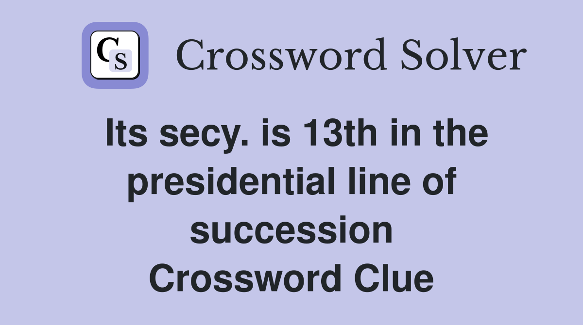 Its secy. is 13th in the presidential line of succession Crossword Clue
