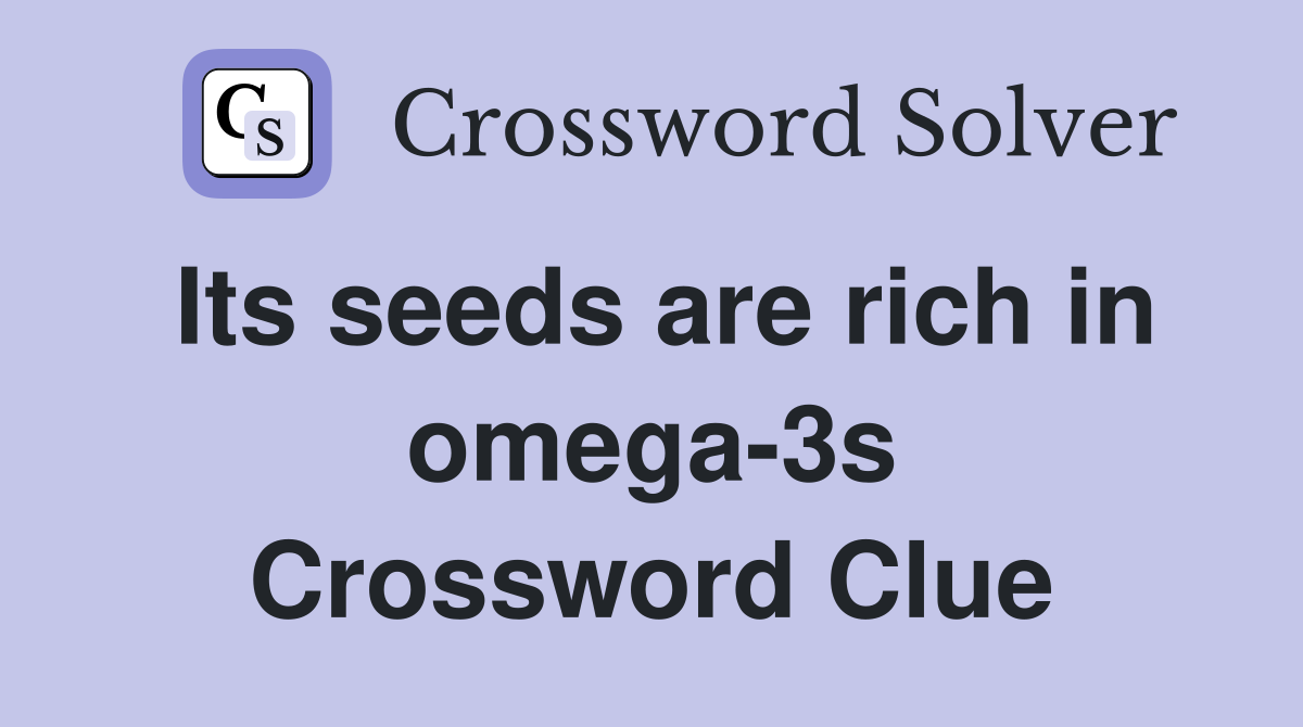 Its seeds are rich in omega-3s Crossword Clue