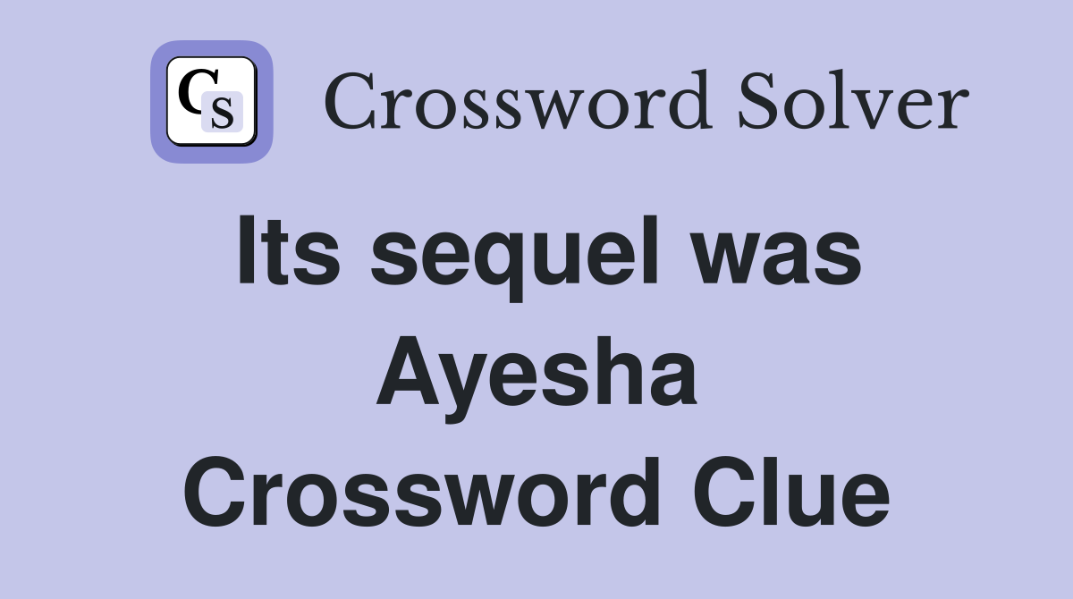Its sequel was Ayesha Crossword Clue