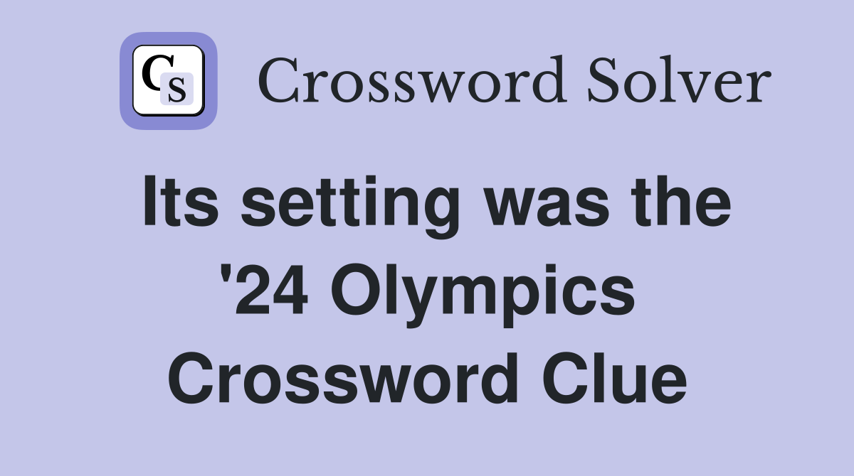 Its setting was the '24 Olympics Crossword Clue