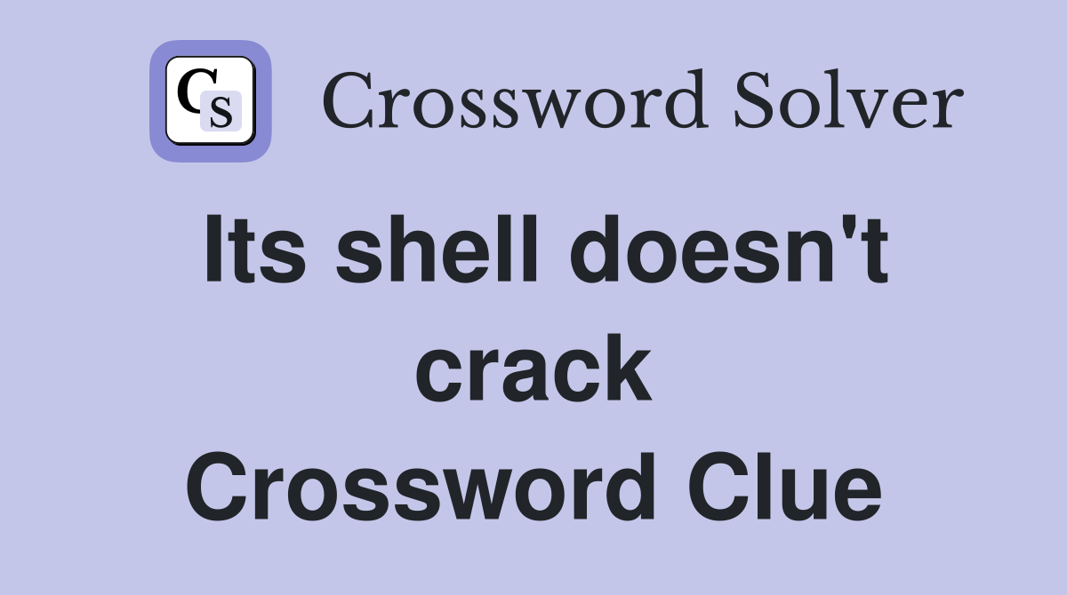 Its shell doesn't crack Crossword Clue