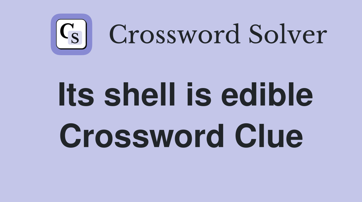 Its shell is edible Crossword Clue