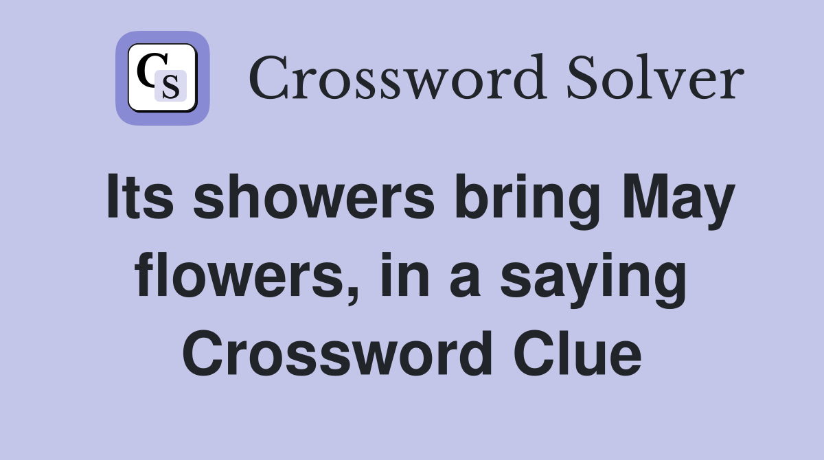 Its showers bring May flowers, in a saying Crossword Clue