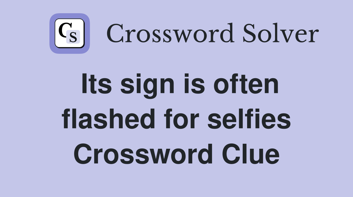 Its sign is often flashed for selfies Crossword Clue