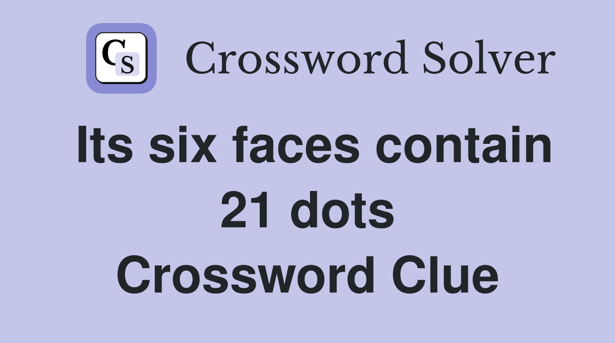 Its six faces contain 21 dots Crossword Clue
