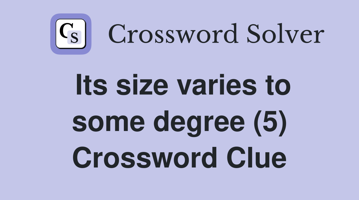 Its size varies to some degree (5) Crossword Clue