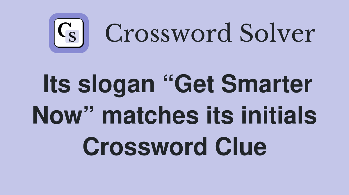 Its slogan “Get Smarter Now” matches its initials Crossword Clue