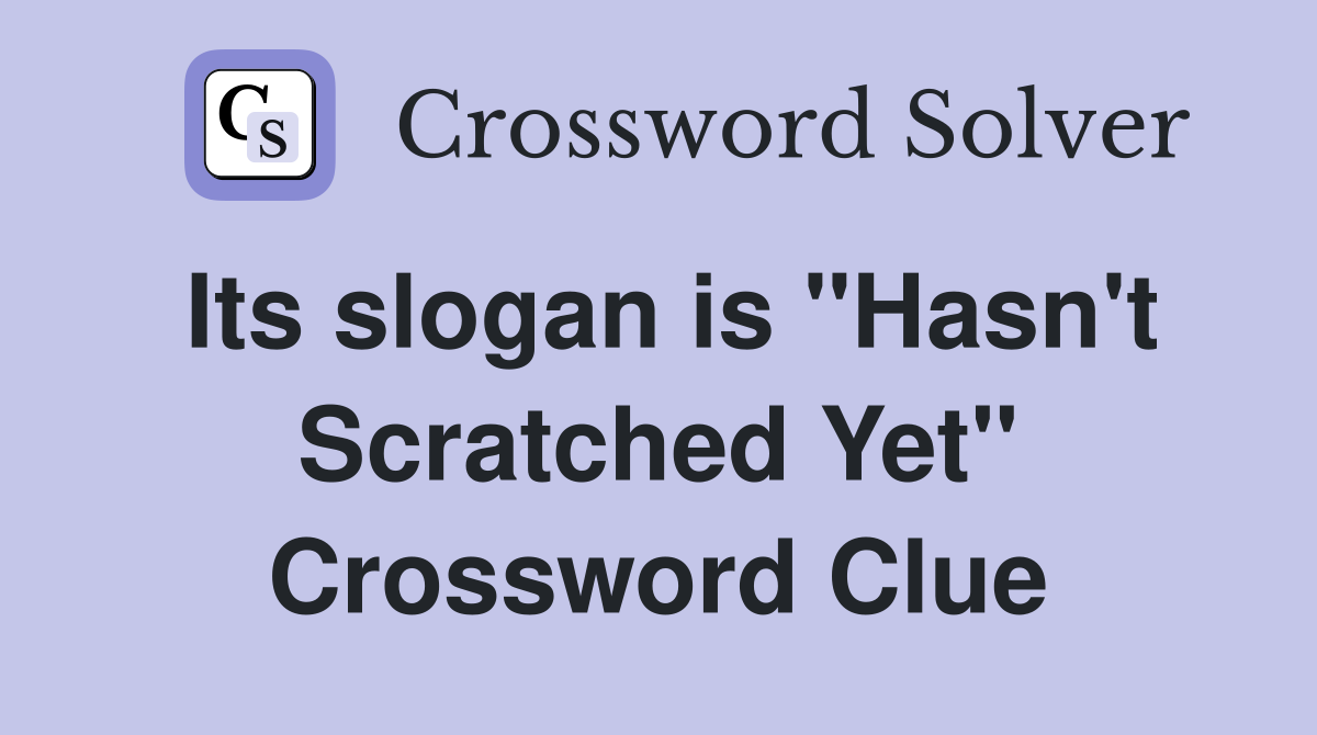 Its slogan is "Hasn't Scratched Yet" Crossword Clue
