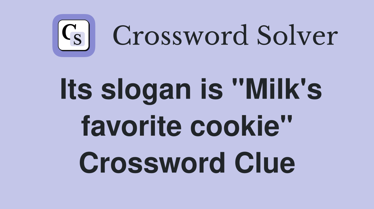 Its slogan is "Milk's favorite cookie" Crossword Clue