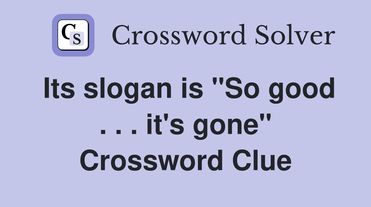 Its slogan is "So good . . . it's gone" Crossword Clue