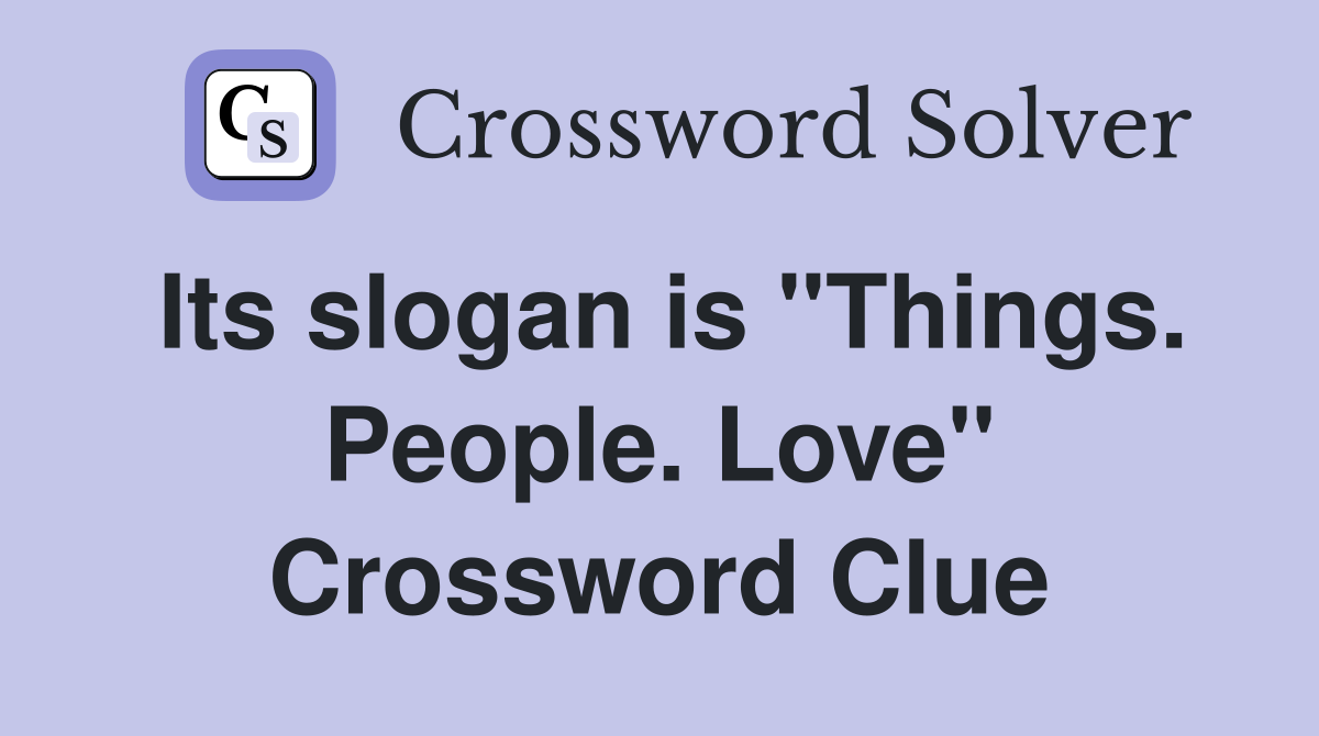 Its slogan is "Things. People. Love" Crossword Clue