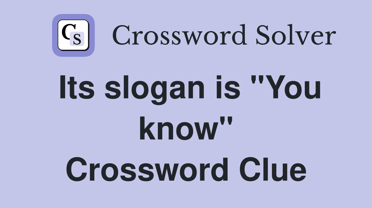 Its slogan is "You know" Crossword Clue