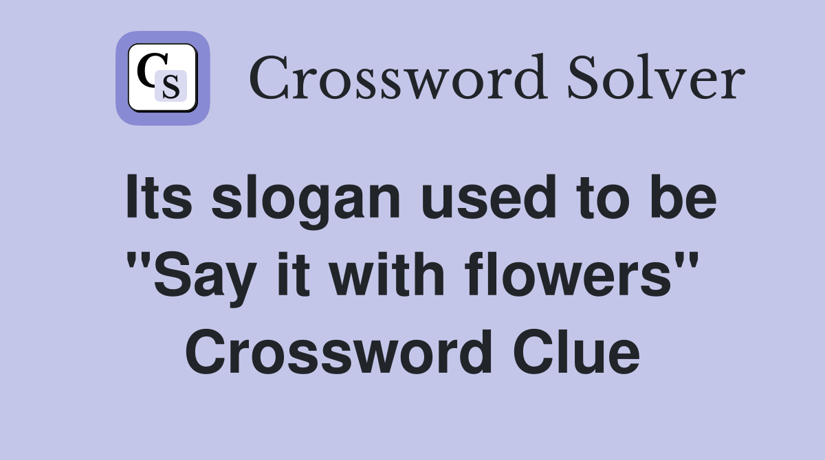 Its slogan used to be "Say it with flowers" Crossword Clue