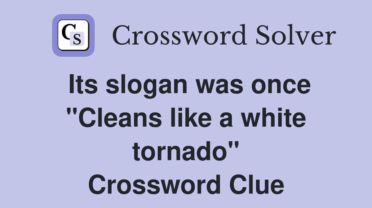 Its slogan was once "Cleans like a white tornado" Crossword Clue