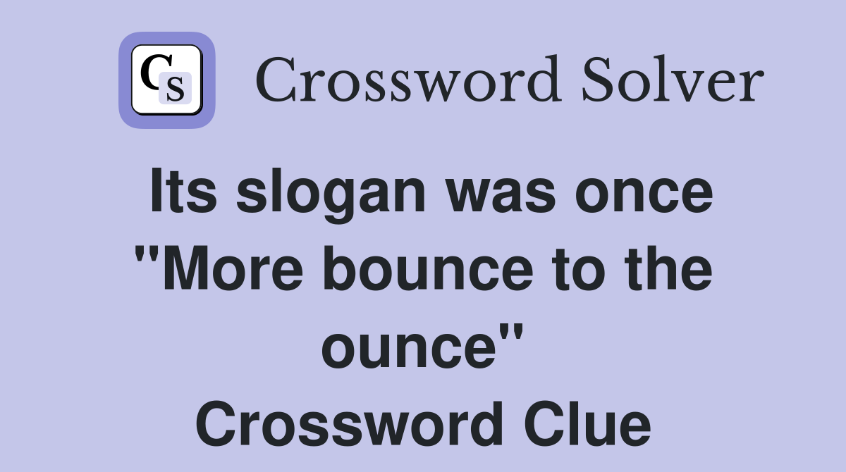 Its slogan was once "More bounce to the ounce" Crossword Clue