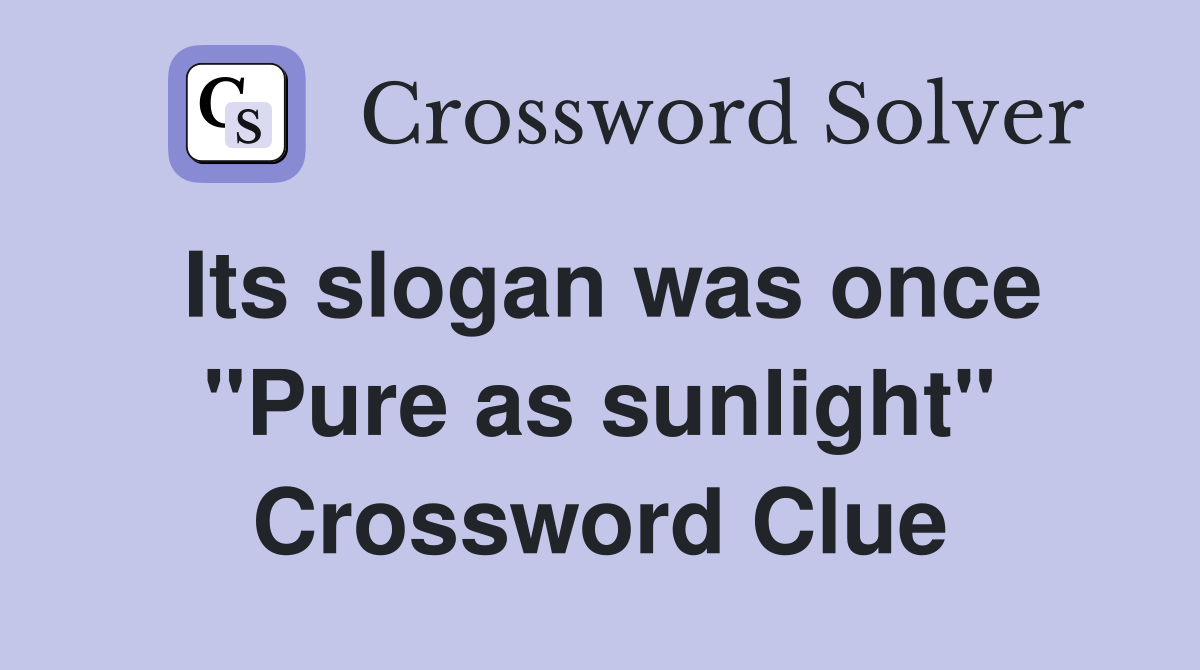 Its slogan was once "Pure as sunlight" Crossword Clue
