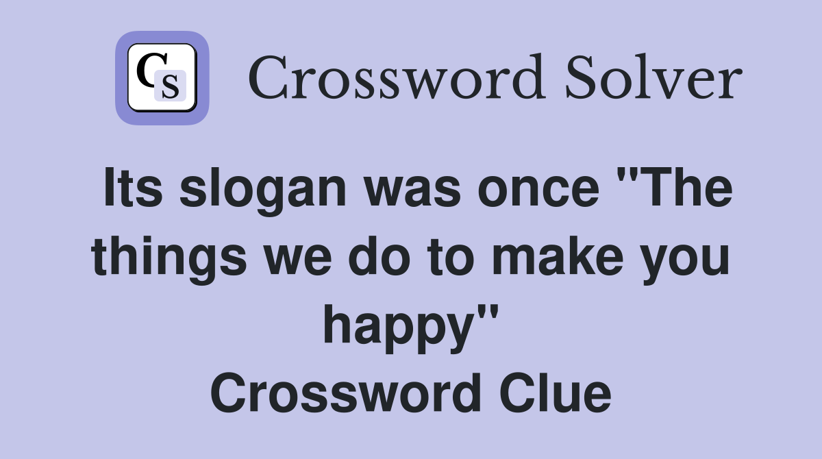 Its slogan was once "The things we do to make you happy" Crossword Clue