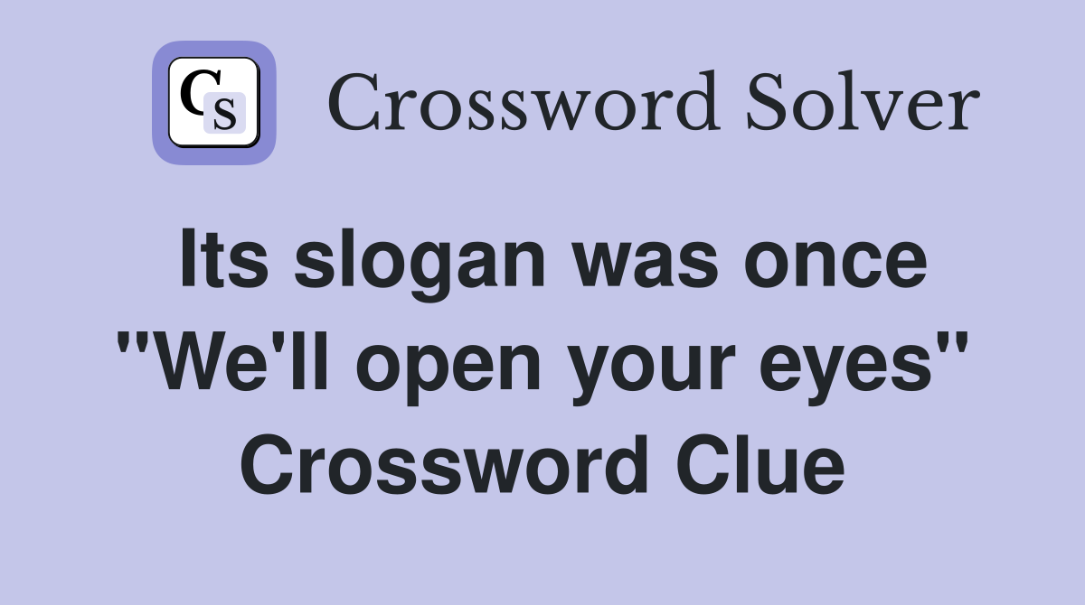 Its slogan was once "We'll open your eyes" Crossword Clue