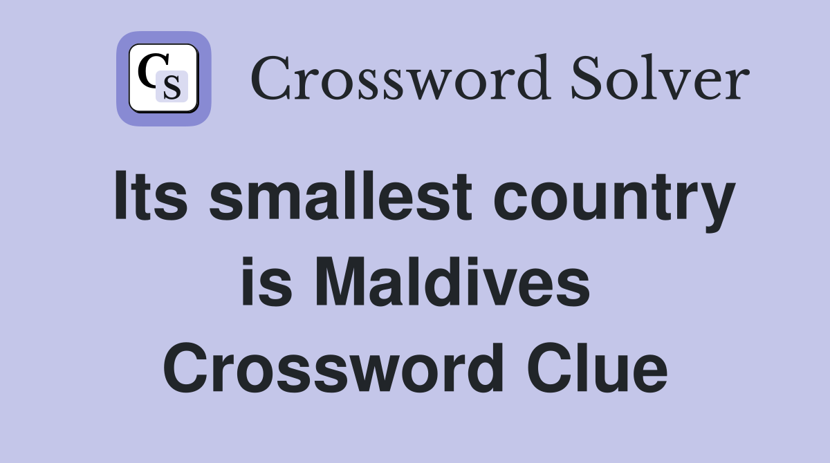 Its smallest country is Maldives Crossword Clue