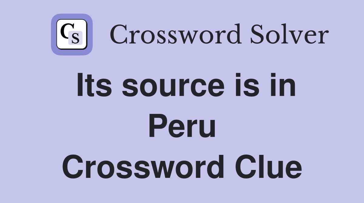 Its source is in Peru Crossword Clue