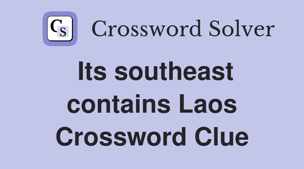 Its southeast contains Laos Crossword Clue
