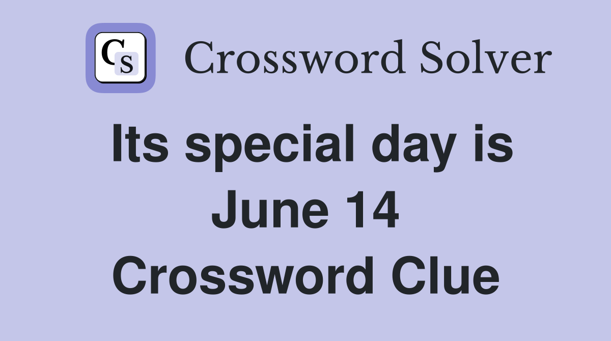 Its special day is June 14 Crossword Clue