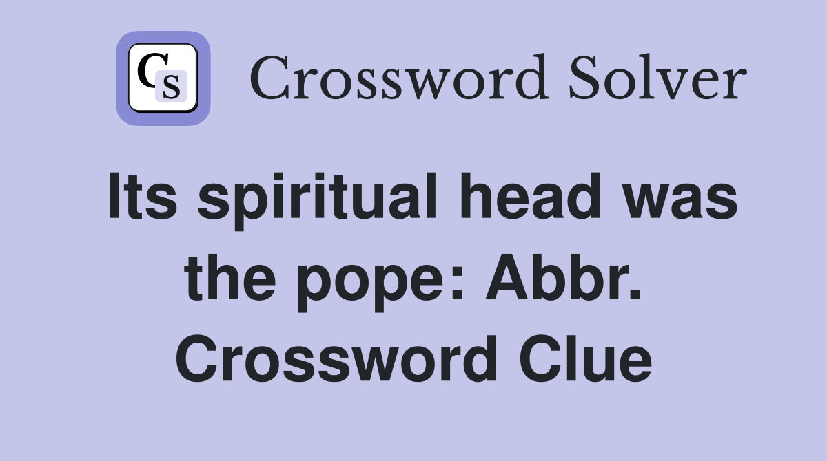 Its spiritual head was the pope: Abbr. Crossword Clue
