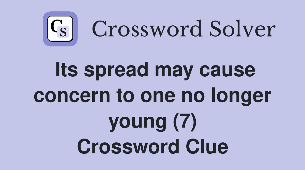 Its spread may cause concern to one no longer young (7) Crossword Clue