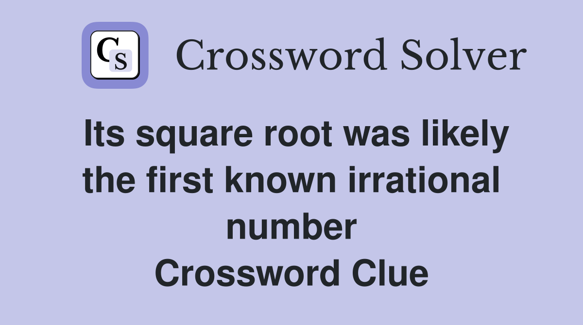 Its square root was likely the first known irrational number Crossword Clue