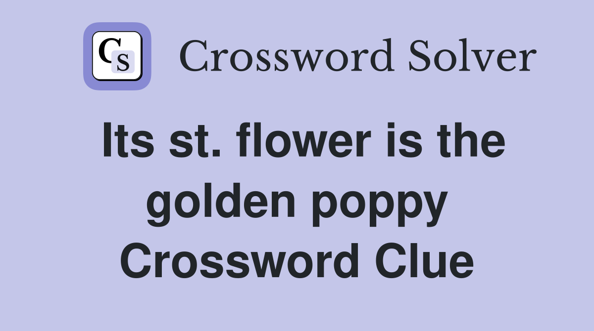 Its st. flower is the golden poppy Crossword Clue