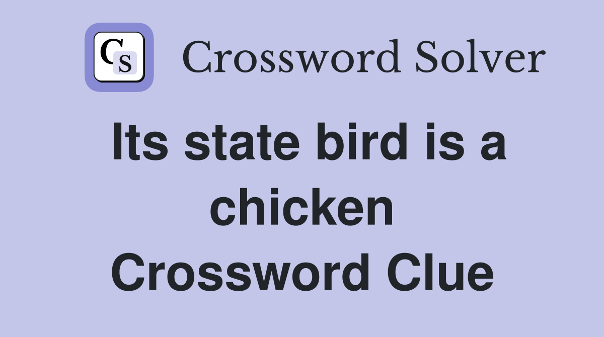 Its state bird is a chicken Crossword Clue