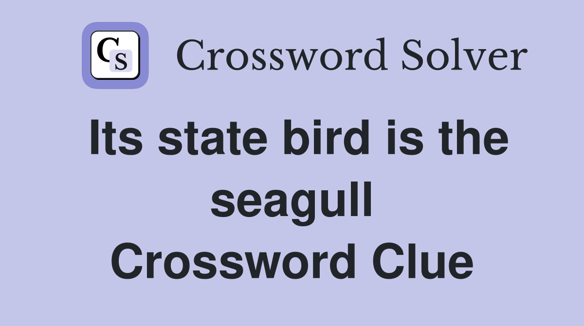 Its state bird is the seagull Crossword Clue