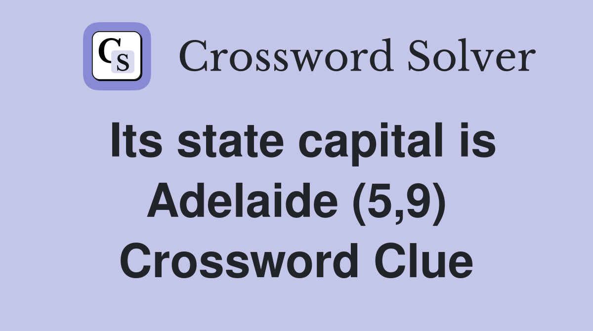 Its state capital is Adelaide (5,9) Crossword Clue