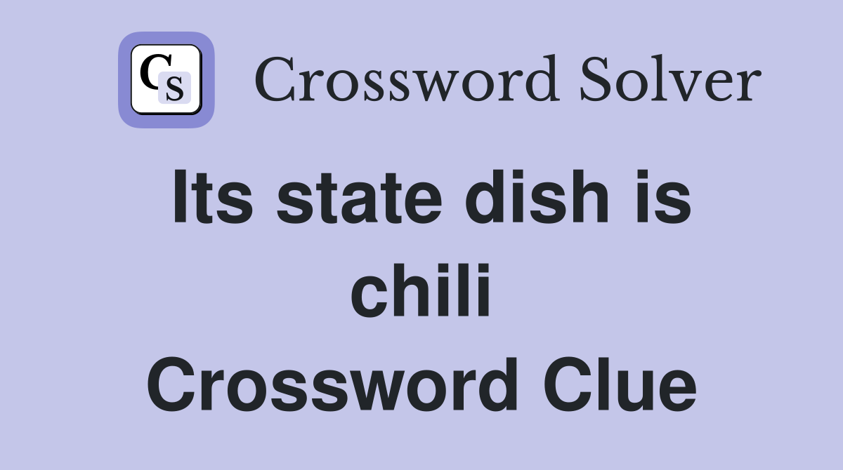 Its state dish is chili Crossword Clue