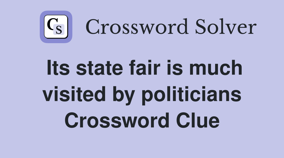 Its state fair is much visited by politicians Crossword Clue