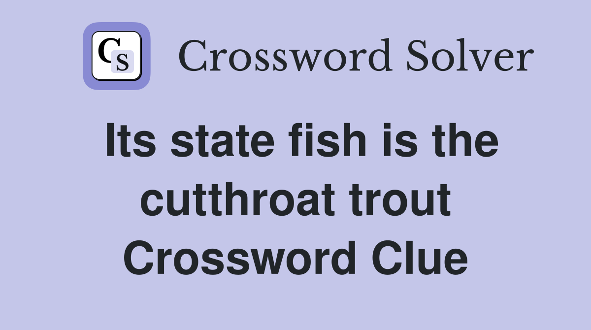 Its state fish is the cutthroat trout Crossword Clue