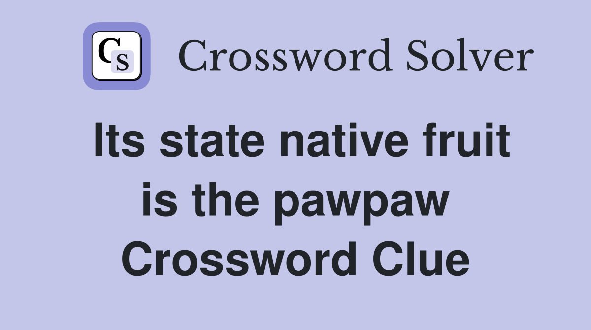 Its state native fruit is the pawpaw Crossword Clue