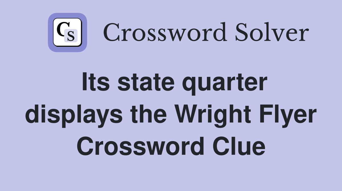 Its state quarter displays the Wright Flyer Crossword Clue